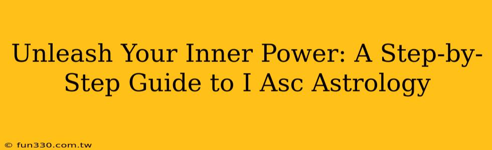 Unleash Your Inner Power: A Step-by-Step Guide to I Asc Astrology