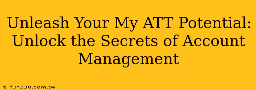 Unleash Your My ATT Potential: Unlock the Secrets of Account Management