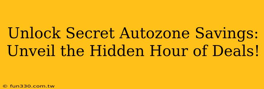 Unlock Secret Autozone Savings: Unveil the Hidden Hour of Deals!