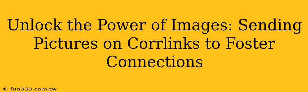 Unlock the Power of Images: Sending Pictures on Corrlinks to Foster Connections