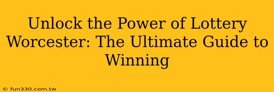 Unlock the Power of Lottery Worcester: The Ultimate Guide to Winning