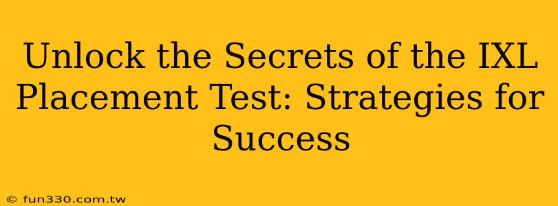 Unlock the Secrets of the IXL Placement Test: Strategies for Success