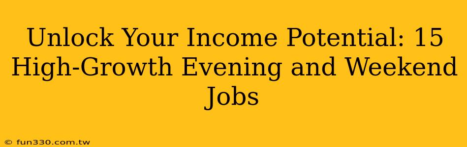 Unlock Your Income Potential: 15 High-Growth Evening and Weekend Jobs