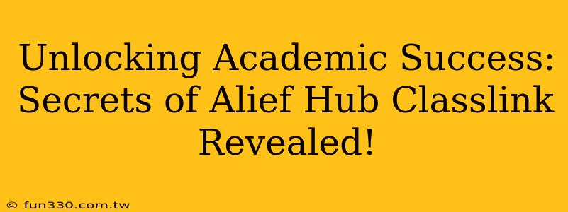 Unlocking Academic Success: Secrets of Alief Hub Classlink Revealed!