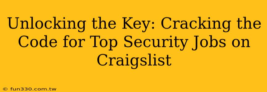 Unlocking the Key: Cracking the Code for Top Security Jobs on Craigslist