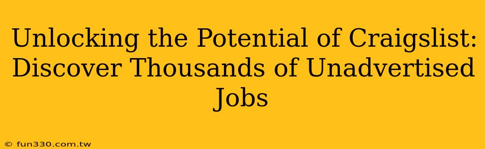 Unlocking the Potential of Craigslist: Discover Thousands of Unadvertised Jobs