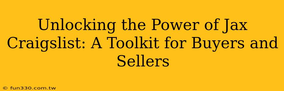 Unlocking the Power of Jax Craigslist: A Toolkit for Buyers and Sellers