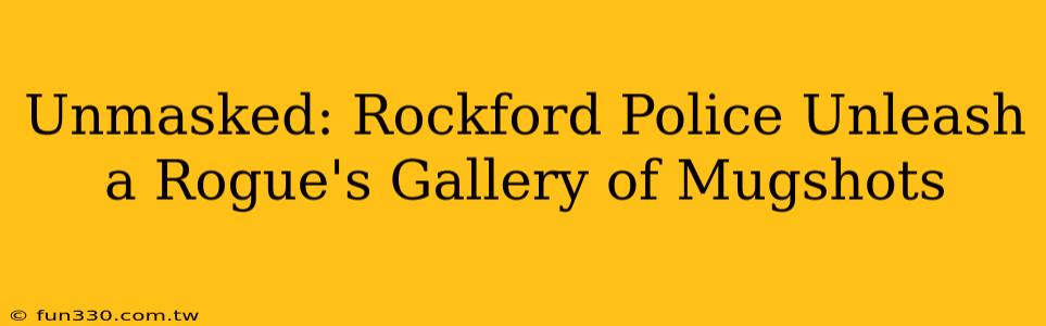 Unmasked: Rockford Police Unleash a Rogue's Gallery of Mugshots