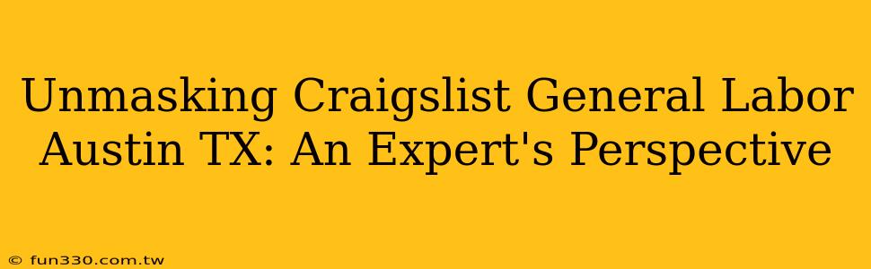 Unmasking Craigslist General Labor Austin TX: An Expert's Perspective