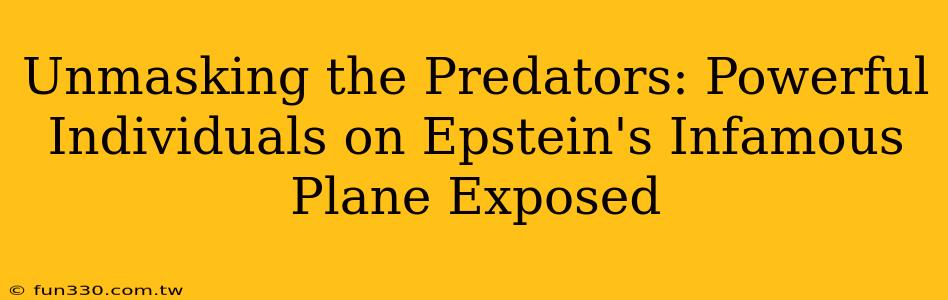 Unmasking the Predators: Powerful Individuals on Epstein's Infamous Plane Exposed