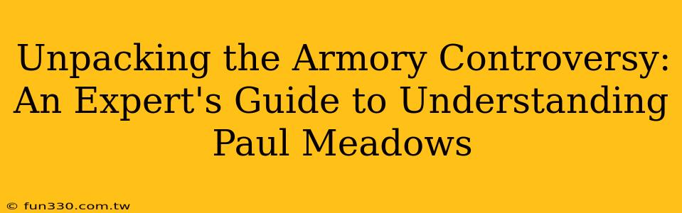 Unpacking the Armory Controversy: An Expert's Guide to Understanding Paul Meadows