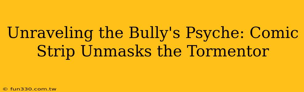 Unraveling the Bully's Psyche: Comic Strip Unmasks the Tormentor