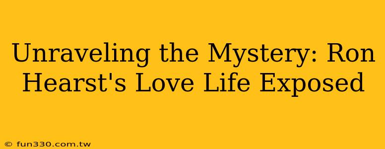 Unraveling the Mystery: Ron Hearst's Love Life Exposed