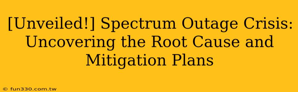 [Unveiled!] Spectrum Outage Crisis: Uncovering the Root Cause and Mitigation Plans