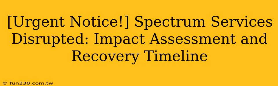 [Urgent Notice!] Spectrum Services Disrupted: Impact Assessment and Recovery Timeline