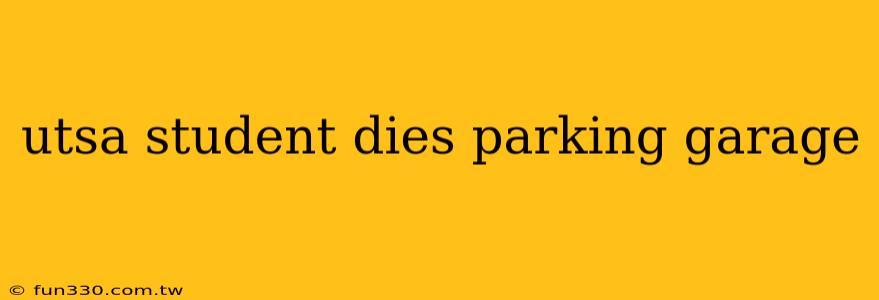 utsa student dies parking garage