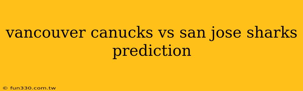 vancouver canucks vs san jose sharks prediction