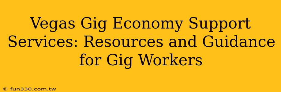 Vegas Gig Economy Support Services: Resources and Guidance for Gig Workers