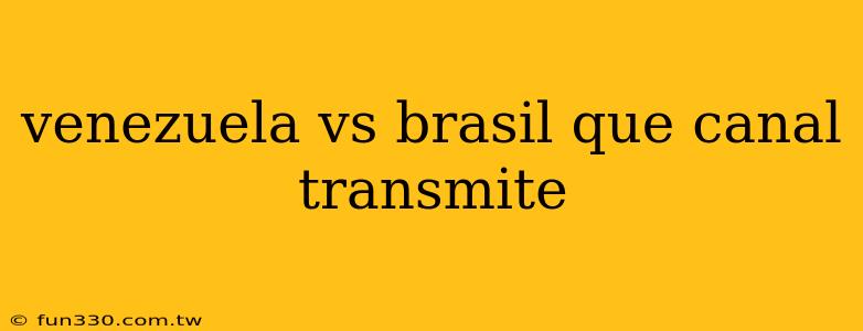 venezuela vs brasil que canal transmite