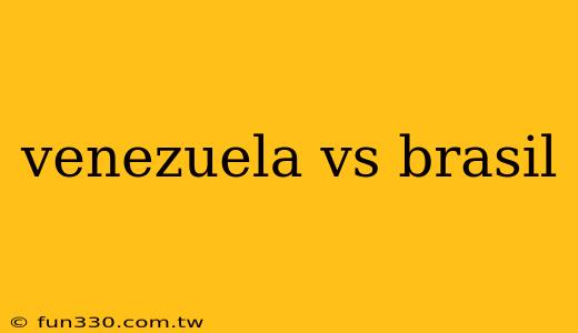 venezuela vs brasil