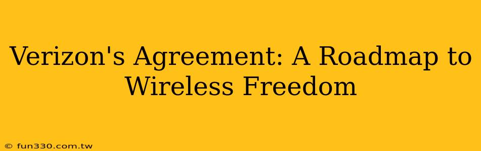 Verizon's Agreement: A Roadmap to Wireless Freedom