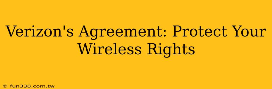 Verizon's Agreement: Protect Your Wireless Rights