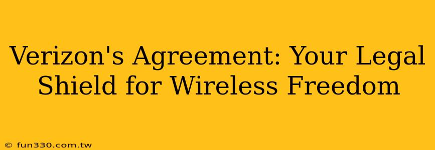 Verizon's Agreement: Your Legal Shield for Wireless Freedom