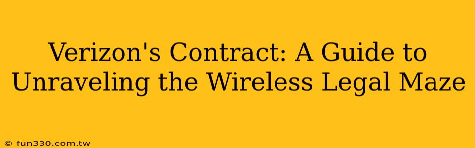 Verizon's Contract: A Guide to Unraveling the Wireless Legal Maze