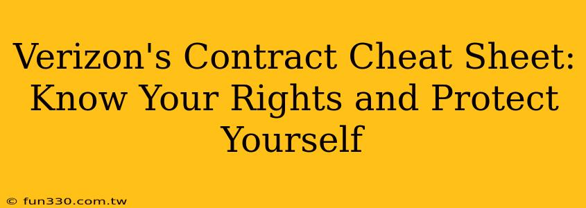 Verizon's Contract Cheat Sheet: Know Your Rights and Protect Yourself