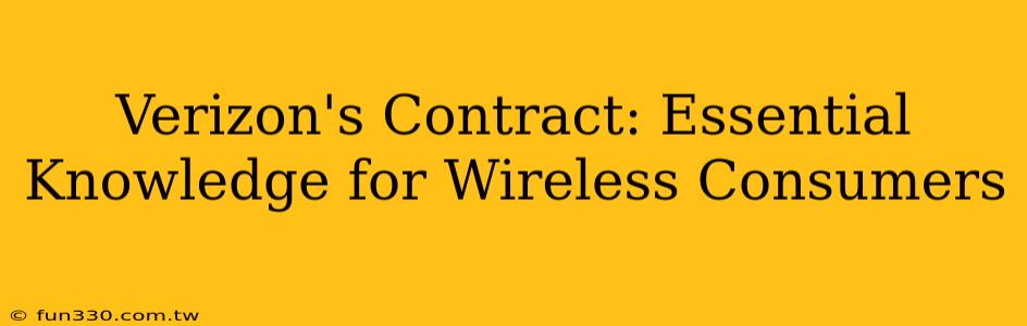 Verizon's Contract: Essential Knowledge for Wireless Consumers