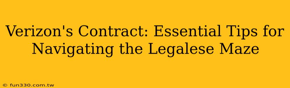 Verizon's Contract: Essential Tips for Navigating the Legalese Maze