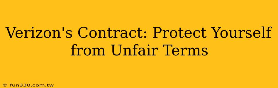 Verizon's Contract: Protect Yourself from Unfair Terms