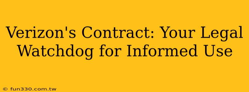 Verizon's Contract: Your Legal Watchdog for Informed Use