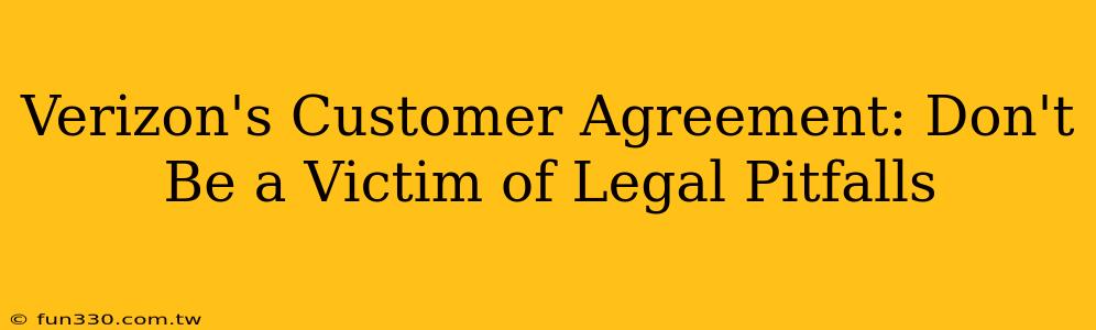 Verizon's Customer Agreement: Don't Be a Victim of Legal Pitfalls