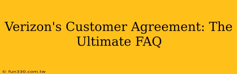 Verizon's Customer Agreement: The Ultimate FAQ