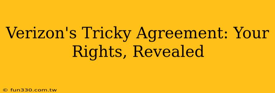 Verizon's Tricky Agreement: Your Rights, Revealed