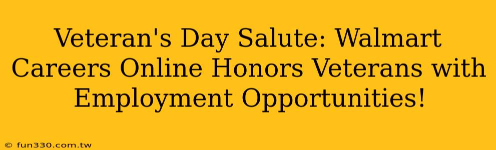 Veteran's Day Salute: Walmart Careers Online Honors Veterans with Employment Opportunities!