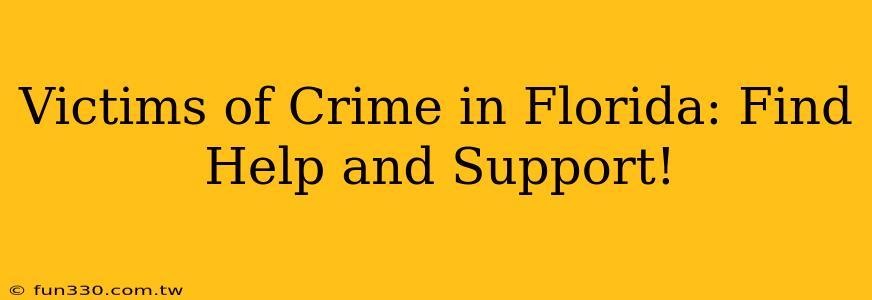 Victims of Crime in Florida: Find Help and Support!