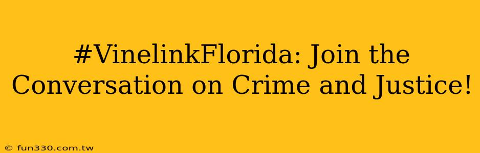 #VinelinkFlorida: Join the Conversation on Crime and Justice!