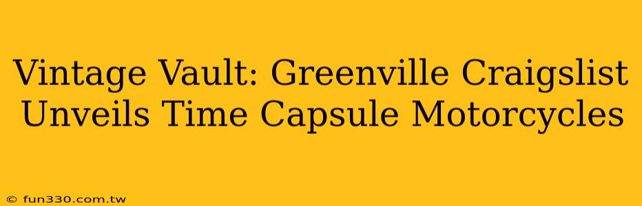 Vintage Vault: Greenville Craigslist Unveils Time Capsule Motorcycles