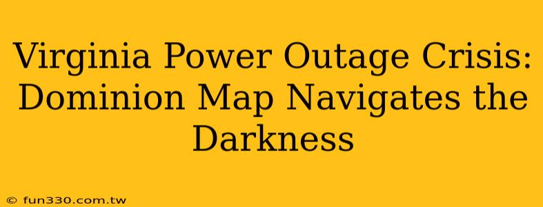 Virginia Power Outage Crisis: Dominion Map Navigates the Darkness