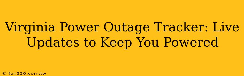 Virginia Power Outage Tracker: Live Updates to Keep You Powered