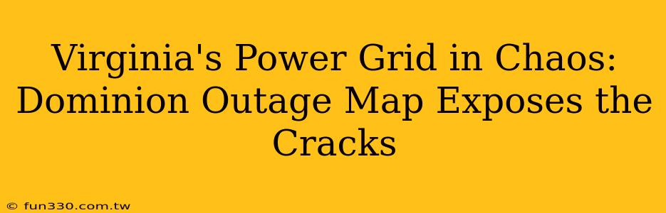 Virginia's Power Grid in Chaos: Dominion Outage Map Exposes the Cracks