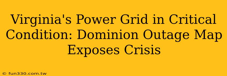 Virginia's Power Grid in Critical Condition: Dominion Outage Map Exposes Crisis