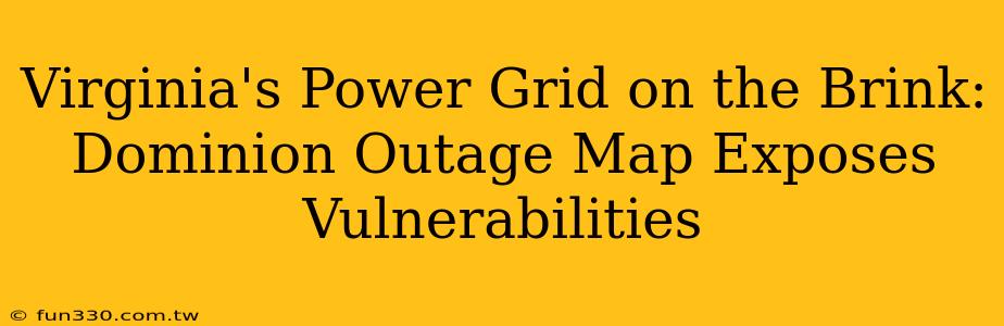 Virginia's Power Grid on the Brink: Dominion Outage Map Exposes Vulnerabilities