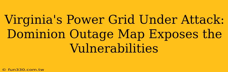 Virginia's Power Grid Under Attack: Dominion Outage Map Exposes the Vulnerabilities