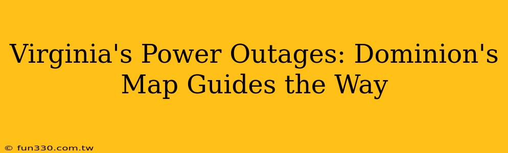 Virginia's Power Outages: Dominion's Map Guides the Way