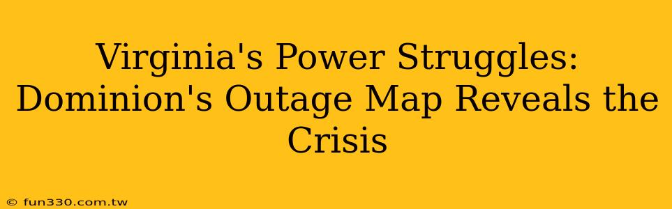 Virginia's Power Struggles: Dominion's Outage Map Reveals the Crisis