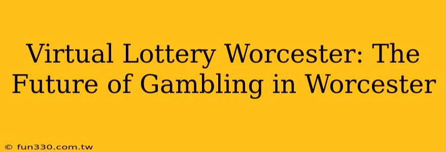 Virtual Lottery Worcester: The Future of Gambling in Worcester