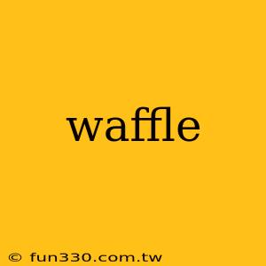 waffle